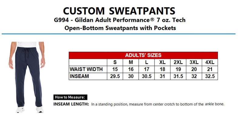 May include: A size chart for sweatpants with measurements in inches for waist width and inseam. The chart shows sizes from small to 4XL. The text reads "CUSTOM SWEATPANTS G994 - Gildan Adult Performance&reg; 7 oz. Tech Open-Bottom Sweatpants with Pockets ADULTS' SIZES".