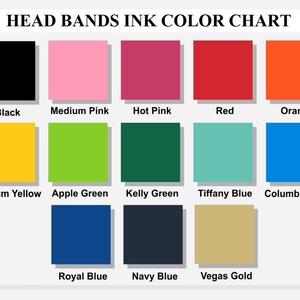 May include: Color chart showing 12 different ink colors for headbands. The colors are: black, medium pink, hot pink, red, orange, medium yellow, apple green, kelly green, tiffany blue, columbia blue, royal blue, navy blue, and vegas gold.
