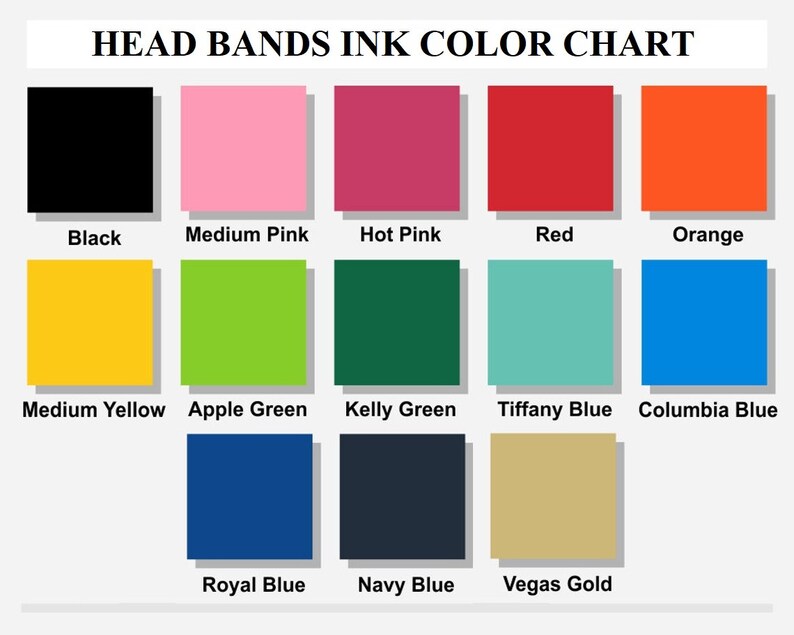 May include: Color chart showing 12 different ink colors for headbands. The colors are: black, medium pink, hot pink, red, orange, medium yellow, apple green, kelly green, tiffany blue, columbia blue, royal blue, navy blue, and vegas gold.