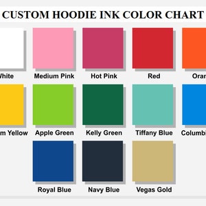 May include: Color chart showing ink colors available for custom hoodies. Colors include white, medium pink, hot pink, red, orange, medium yellow, apple green, kelly green, tiffany blue, columbia blue, royal blue, navy blue, and vegas gold.