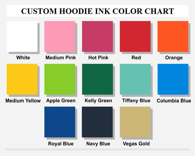 May include: Color chart showing ink colors available for custom hoodies. Colors include white, medium pink, hot pink, red, orange, medium yellow, apple green, kelly green, tiffany blue, columbia blue, royal blue, navy blue, and vegas gold.