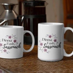 Dinna Fash Sassenach | Coffee Cup | Coffee Mug |Sassenach Mug | Highlander Mug | Scottish Mug | Jamie And Claire, 11 & 15 oz, 2 sizes