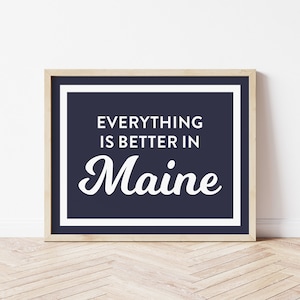 Maine Wall Art | Everything is Better in Maine Art Print | Maine Decor | Maine Artwork | Maine Decor  | 8x10 or 11x14