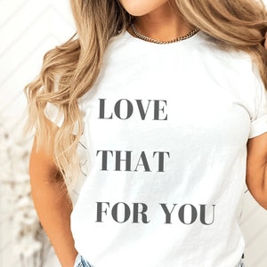 love that for you tshirt, oversized t shirt, love yourself, mothers day shirt, graphic tee,  trendy tshirt, trendy tee
