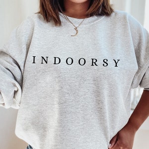 Indoorsy Sweatshirt, Homebody, Indoorsy, Introvert, Sleep Shirt, funny gift for her, gift for introvert, gift for book lover, gift for him
