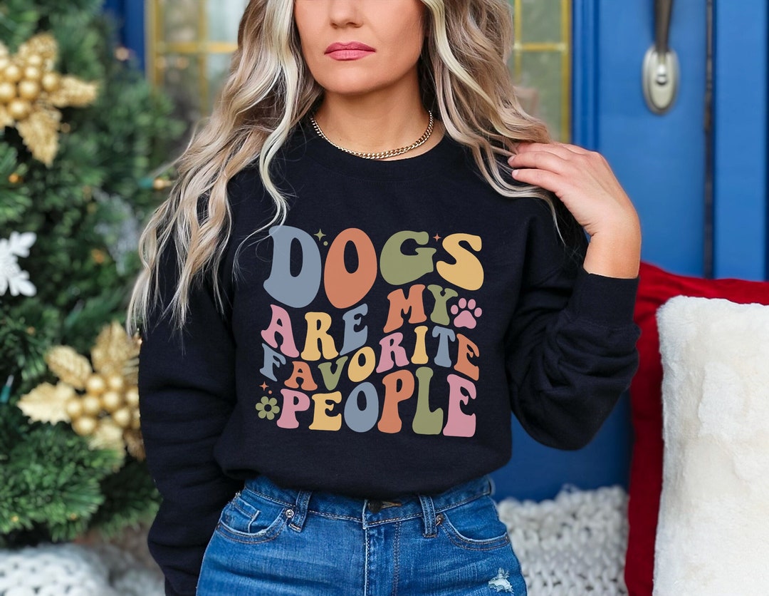 Dogs Are My Favorite People Sweatshirt, Dog Lover Sweatshirt, Dog Lover