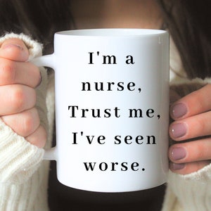 Funny Nurse Gift, Best Nurse Ever Mug, Nurse Gift Mug, Gift for Nurse,I&#39;ve seen worse, I&#39;m a nurse, Nursing Gift, Nursing School Graduation