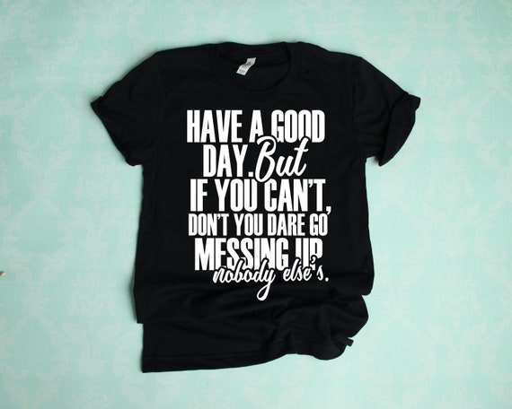 Have a Good Day But if You Can&#39;t Short-Sleeve Unisex T-Shirt | Inspirational Motivational | Positivity Gifts | Be Real