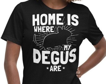 Home Is Where My Degus Are | Women's Relaxed T-Shirt | Ladies' Shirt Cute Degu Saying Top | Octodon Fun Tee | Gift for Degu Owners