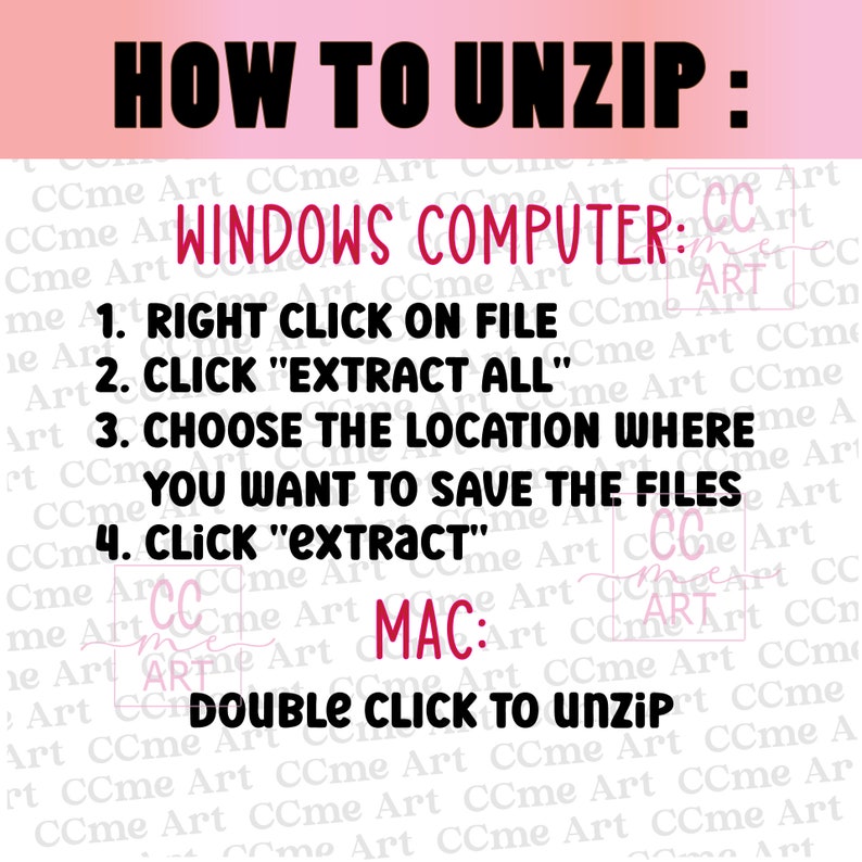 May include: A pink and white graphic with black text explaining how to unzip files on a Windows computer and a Mac computer. The text reads "HOW TO UNZIP: WINDOWS COMPUTER: 1. RIGHT CLICK ON FILE 2. CLICK "EXTRACT ALL" 3. CHOOSE THE LOCATION WHERE YOU WANT TO SAVE THE FILES 4. CLICK "EXTRACT" MAC: DOUBLE CLICK TO UNZIP"