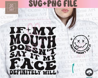 If My Mouth Doesn't Say It My Face Definitely Will Svg, Trendy Sassy, Sarcastic, Funny, Cricut, Wavy Text svg, Silhouette, cut file, Svg,Png