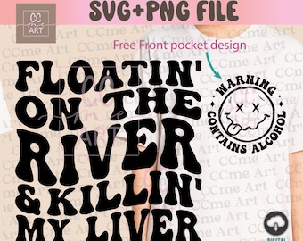 Floatin' the River Killin' My Liver Svg Png, Warning Contains Alcohol, Lake, Summer, Digital Download, Wavy Text svg, Silhouette, Cricut