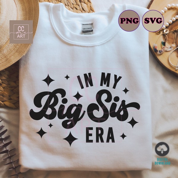 In my Big Sis Era SVG, Big Sister SVG, Big Sister PNG, Big Sister Shirt Svg, Big Sis Svg, Toddler Girl Svg, Big Sis Svg, Sister Svg Cut File