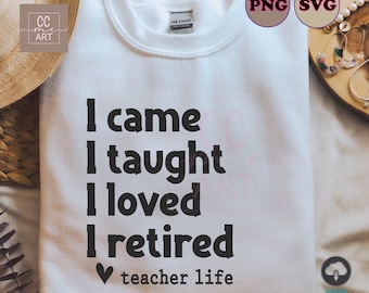 Ruhestand Lehrer SVG, ich kam, ich habe gelehrt, ich liebe ich im Ruhestand, Ruhestand Lehrer Geschenk SVG, lustiges Rentner Lehrer Shirt, Schnittdateien Cricut, svg, Png