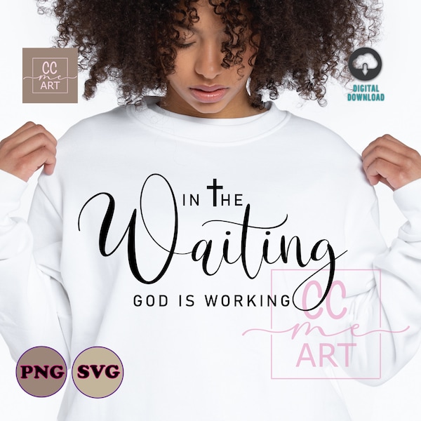 In the Waiting, God is Working SVG, Christian Svg, Religious Svg, Motivational Inspirational Quotes Sayings Svg, Bible Verse Svg, Faith Svg