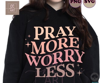 Pray More Worry Less Svg Png, Christian Sublimation Designs, Christian Svg, Christian Shirt Hoodie Design, Trendy svg, Cricut, Silhouette