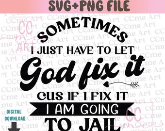 Sometimes I Just Have To Let God Fix It Humor Svg Funny Quote Svg Snarky Mom Svg, Adult Humor Svg, Snarky Sayings, Mom Humor Svg, Sassy Svg