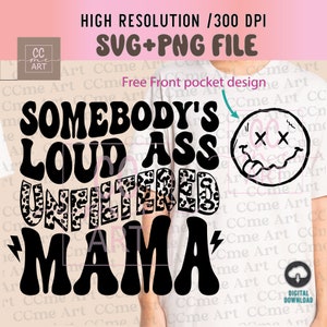 Somebody&#39;s Loud Ass Unfiltered Mama SVG PNG, Trendy Mama, Retro Wavy, Funny Shirt, Sublimation Design, Wavy Text svg, Silhouette, Cricut