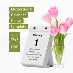 May include: A white desk calendar showing January 1 with the text "All our dreams can come true if we have the courage to pursue them. Walt Disney" next to a clear glass vase containing five pink tulips. Green text boxes read "Motivational Calendar Canva Template", "365 days", and "PDF".