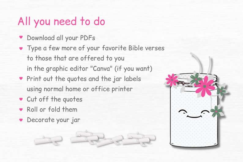 May include: A white mason jar with a smiling face and pink flowers on top. The jar is surrounded by white rolled up paper with text that says "All you need to do".