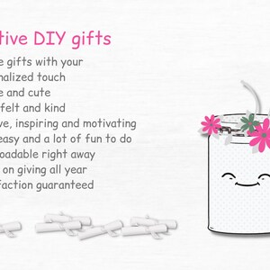 May include: A white jar with a smiling face and pink flowers on top. The jar is surrounded by white rolled up papers. The text "Creative DIY gifts" is at the top of the image. The text below the image reads: "Unique gifts with your personalized touch, Simple and cute, Heartfelt and kind, Positive, inspiring and motivating, Very easy and a lot of fun to do, Downloadable right away, Keeps on giving all year, Satisfaction guaranteed."