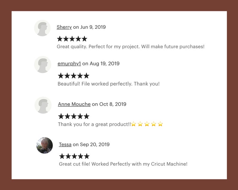 May include: Four customer reviews with five stars each. The reviews are for a digital product. The reviews include the customer's name, date, and a short comment about the product. The comments include phrases like "Great quality", "File worked perfectly", "Thank you for a great product", and "Worked Perfectly with my Cricut Machine!"