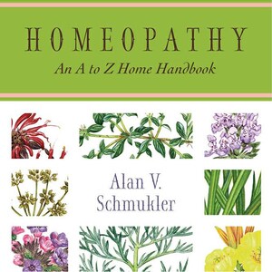 May include: A book cover titled "HOMEOPATHY An A to Z Home Handbook" by Alan V. Schmukler. The cover features a green background with the title in brown letters. The cover is decorated with watercolor illustrations of various plants and flowers.