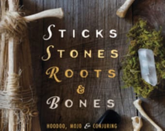 Sticks Stones Roots and Bones Book Grimoire Spellcraft Occult Pagan Ritual Ceremonial Magick