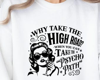 Why Take The High Road When You Can Take The Psycho Path Sweatshirt