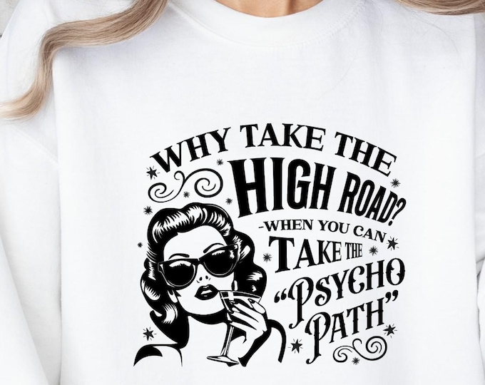 Why Take The High Road When You Can Take The Psycho Path Sweatshirt
