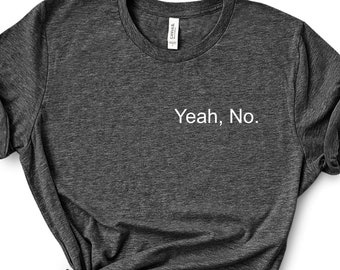 Yeah, No. T Shirt