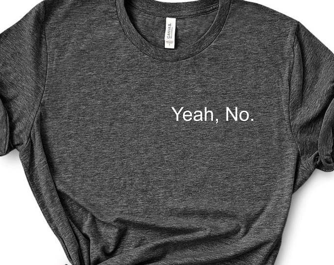 Yeah, No. T Shirt