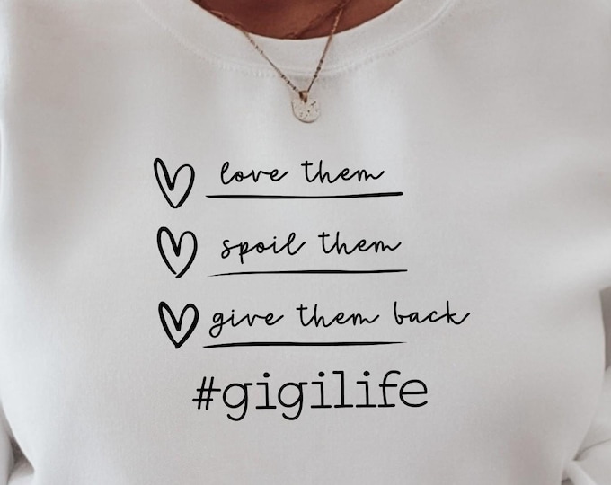 Gigi Life - Love Them, Spoil Them, Give Them Back Sweatshirt