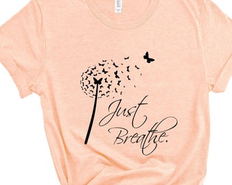 Wish flower women/'s apparel dandelions Gift idea Just breathe t-shirt