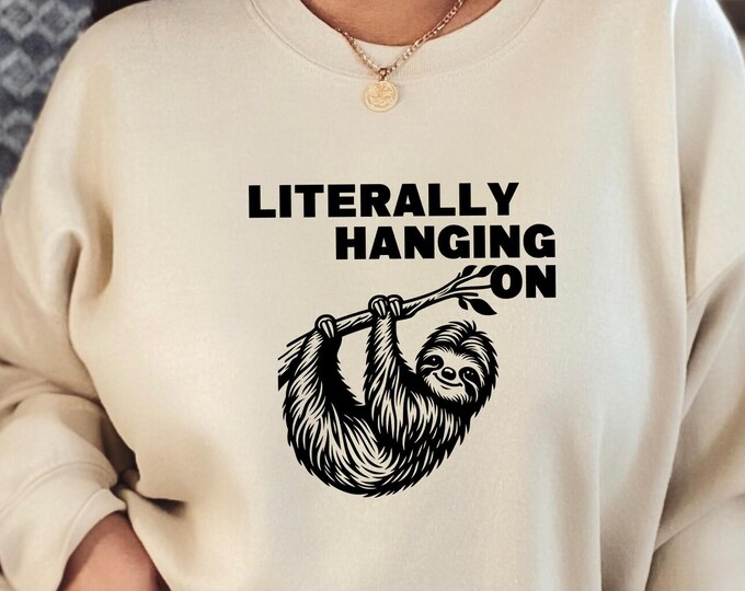 Literally Hanging On Sloth Sweatshirt
