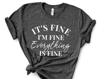 It's Fine I'm Fine Everything Is Fine T Shirt
