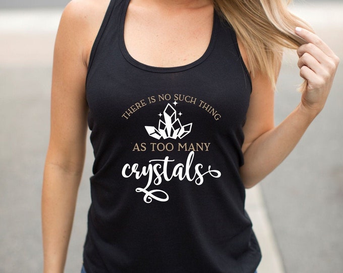 There's No Such Thing As Too Many Crystals Tank Top
