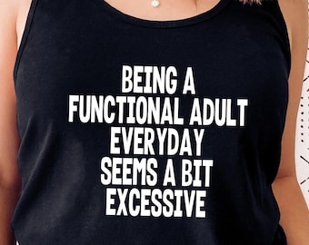 Being a Functional Adult Everyday is a Bit Excessive Tank Top