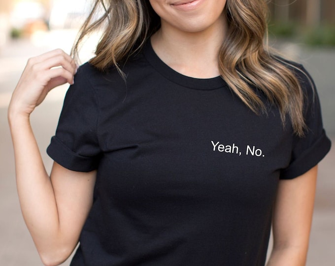 Yeah, No. T Shirt