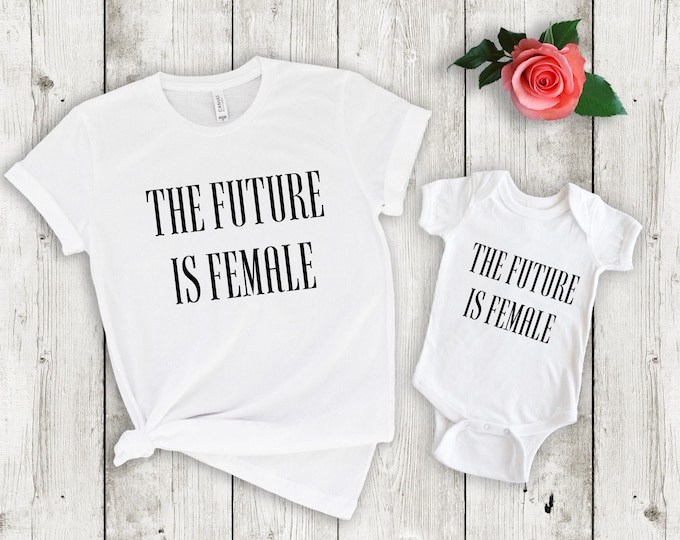 The Future Is Female Matching Mommy and Me Shirts