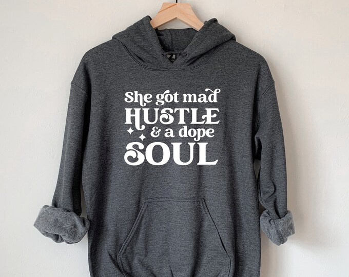 She's Got Mad Hustle And A Dope Soul Hoodie