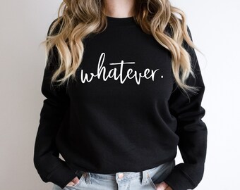 Whatever Sweatshirt