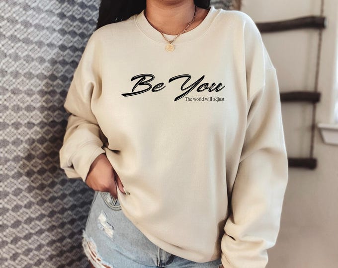 Be You The World Will Adjust Sweatshirt
