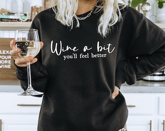 Wine a Bit You'll Feel Better Sweatshirt
