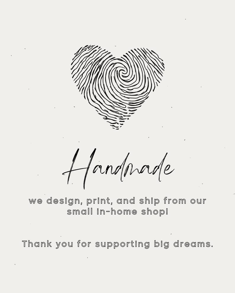 May include: A minimalist design featuring a heart shape formed by fingerprint patterns. The word "Handmade" is written in elegant script. The text below reads "we design, print, and ship from our small in-home shop!" and "Thank you for supporting big dreams."
