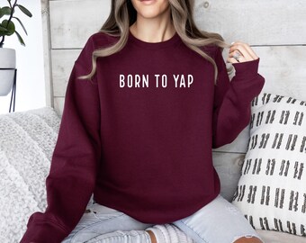 Born To Yap Sweatshirt