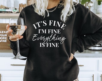 It's Fine I'm Fine Everything Is Fine Sweatshirt