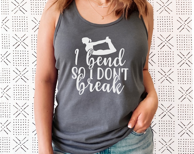 I Bend So I Don't Break Yoga Tank Top