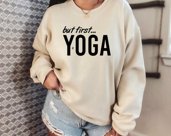 But First Yoga Sweatshirt