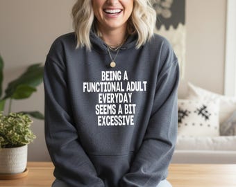 Funny Adulting Hoodie for Women, Being a Functional Adult Seems Excessive Pullover, Burnout Work Life Shirt